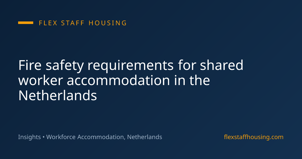 Fire safety requirements for shared worker accommodation in the Netherlands