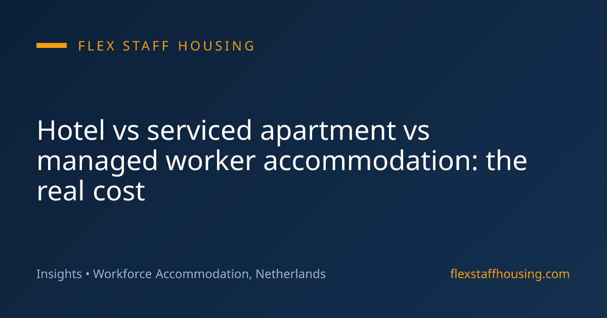 Hotel vs serviced apartment vs managed worker accommodation: the real cost